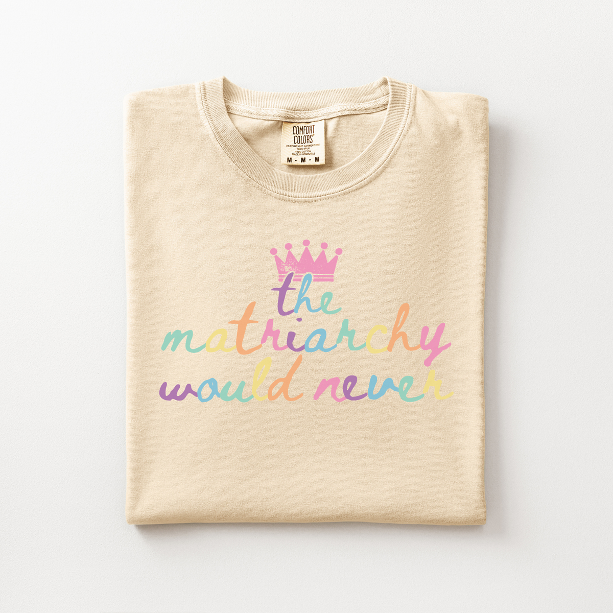 The Matriarchy Would Never Tee