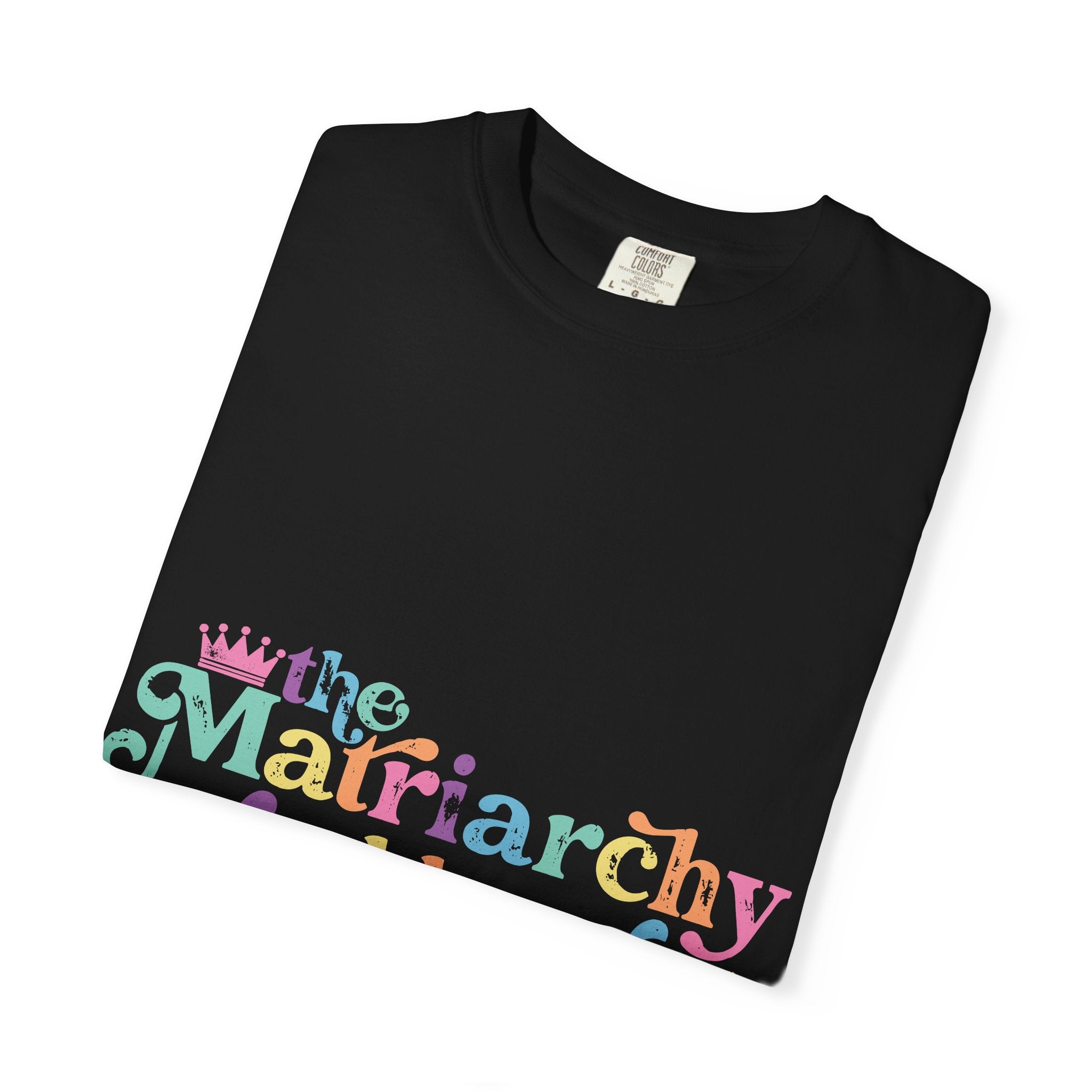The Matriarchy Would Never Tee | Pastel Feminist Graphic Comfort Colors Shirt
