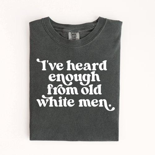 I've Heard Enough from Old White Men